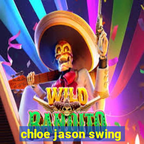 chloe jason swing